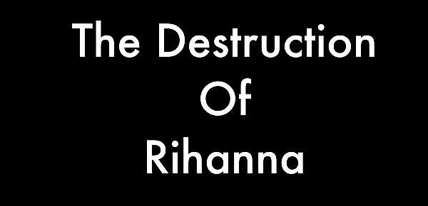  The Destruction Of Rihanna Part 2